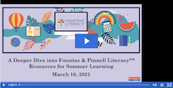 Webinar:  A Deeper Dive into Fountas & Pinnell Literacy™ Resources for Summer School